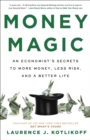 Image for Money magic  : an economist&#39;s secrets to more money, less risk, and a better life