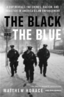 Image for The black and the blue  : a cop reveals the crimes, racism, and injustice in America&#39;s law enforcement