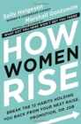 Image for How Women Rise : Break the 12 Habits Holding You Back from Your Next Raise, Promotion, or Job