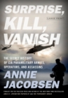 Image for Surprise, Kill, Vanish : The Secret History of CIA Paramilitary Armies, Operators, and Assassins