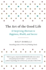 Image for The Art of the Good Life : 52 Surprising Shortcuts to Happiness, Wealth, and Success