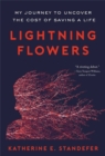 Image for Lightning flowers  : my journey to uncover the cost of saving a life