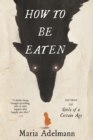 Image for How to Be Eaten : A Novel