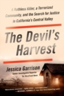 Image for The Devil&#39;s Harvest : A Ruthless Killer, a Terrorized Community, and the Search for Justice in California&#39;s Central Valley