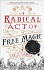 Image for A Radical Act of Free Magic : A Novel