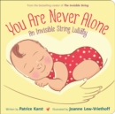 Image for You are never alone  : an invisible string lullaby