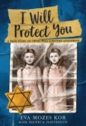 Image for I will protect you  : a true story of twins who survived Auschwitz