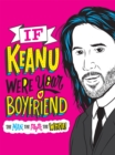 Image for If Keanu were your boyfriend  : the man, the myth, the WHOA!