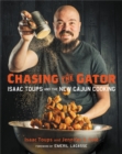 Image for Chasing the gator  : Isaac Toups and the new Cajun cooking