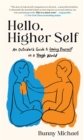 Image for Hello, Higher Self : An Outsider&#39;s Guide to Loving Yourself in a Tough World