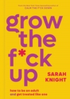 Image for Grow the F*ck Up : How to Be an Adult and Get Treated Like One