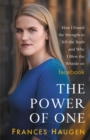 Image for The Power of One : How I Found the Strength to Tell the Truth and Why I Blew the Whistle on Facebook