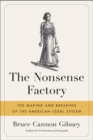 Image for The nonsense factory  : the making and breaking of the American legal system