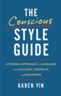 Image for The Conscious Style Guide : A Flexible Approach to Language That Includes, Respects, and Empowers
