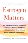 Image for Estrogen Matters : Why Taking Hormones in Menopause Can Improve Women&#39;s Well-Being and Lengthen Their Lives -- Without Raising the Risk of Breast Cancer