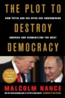 Image for The Plot to Destroy Democracy : How Putin and His Spies Are Undermining America and Dismantling the West