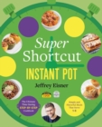 Image for Super shortcut Instant Pot  : the ultimate time-saving step-by-step cookbook