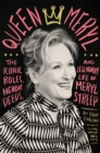 Image for Queen Meryl  : the iconic roles, heroic deeds, and legendary life of Meryl Streep