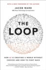 Image for The loop  : how AI is creating a world without choices and how to fight back