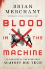 Image for Blood in the machine  : the origins of the rebellion against big tech