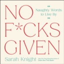 Image for No F*cks Given : Naughty Words to Live By