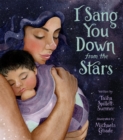 Image for I sang you down from the stars