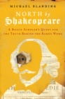 Image for North by Shakespeare : A Rogue Scholar&#39;s Quest for the Truth Behind the Bard&#39;s Work