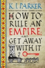 Image for How to Rule an Empire and Get Away with It