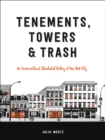 Image for Tenements, towers &amp; trash  : an unconventional illustrated history of New York City