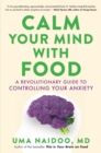 Image for Calm Your Mind with Food : A Revolutionary Guide to Controlling Your Anxiety