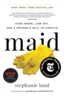 Image for Maid : Hard Work, Low Pay, and a Mother&#39;s Will to Survive