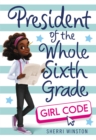 Image for President of the whole sixth grade  : girl code
