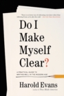 Image for Do I Make Myself Clear? : A Practical Guide to Writing Well in the Modern Age