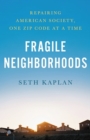 Image for Fragile neighborhoods  : repairing American society, one zip code at a time