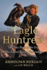 Image for The eagle huntress  : the true story of the girl who soared beyond expectations
