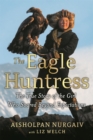 Image for The eagle huntress  : the true story of the girl who soared beyond expectations