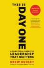 Image for This is day one  : a practical guide to leadership that matters