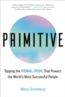 Image for Primitive : Tapping the Primal Drive That Powers the World&#39;s Most Successful People