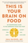 Image for This Is Your Brain on Food : An Indispensable Guide to the Surprising Foods that Fight Depression, Anxiety, PTSD, OCD, ADHD, and More