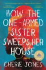 Image for How the One-Armed Sister Sweeps Her House : A Novel