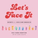Image for Let&#39;s face it  : secrets of a skincare obsessive