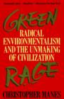 Image for Green Rage : Radical Environmentalism and the Unmaking of Civilization
