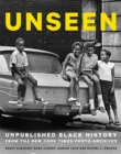 Image for Unseen  : unpublished black history from the New York Times photo archives