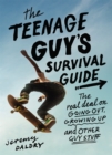 Image for The teenage guy&#39;s survival guide  : the real deal on going out, growing up, and other guy stuff