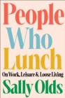 Image for People who lunch  : on work, leisure, and loose living