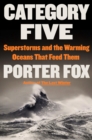 Image for Category Five : Superstorms and the Warming Oceans That Feed Them