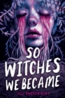 Image for So Witches We Became