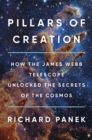 Image for Pillars of Creation : How the James Webb Telescope Unlocked the Secrets of the Cosmos