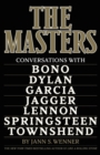 Image for The masters  : conversations with Dylan, Lennon, Jagger, Townshend, Garcia, Bono, and Springsteen