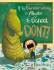Image for If You Ever Want to Bring an Alligator to School, Don&#39;t!